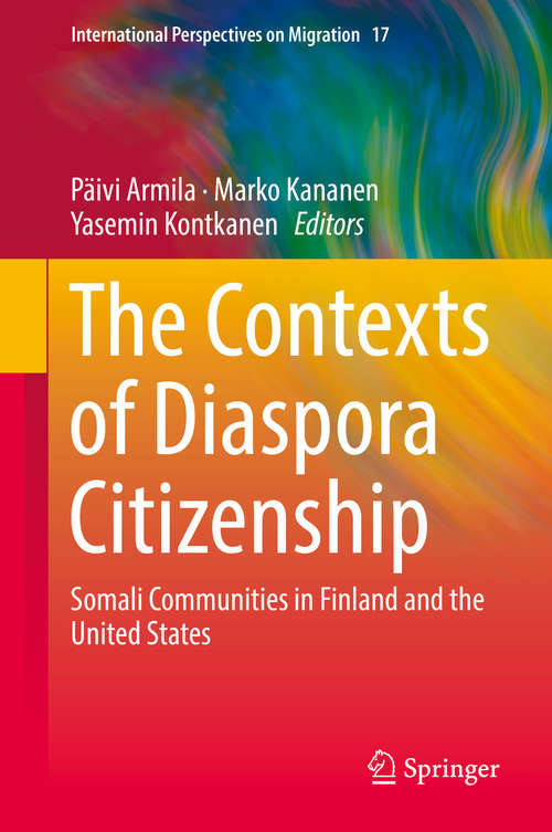 Book cover of The Contexts of Diaspora Citizenship: Somali Communities in Finland and the United States (1st ed. 2019) (International Perspectives on Migration #17)