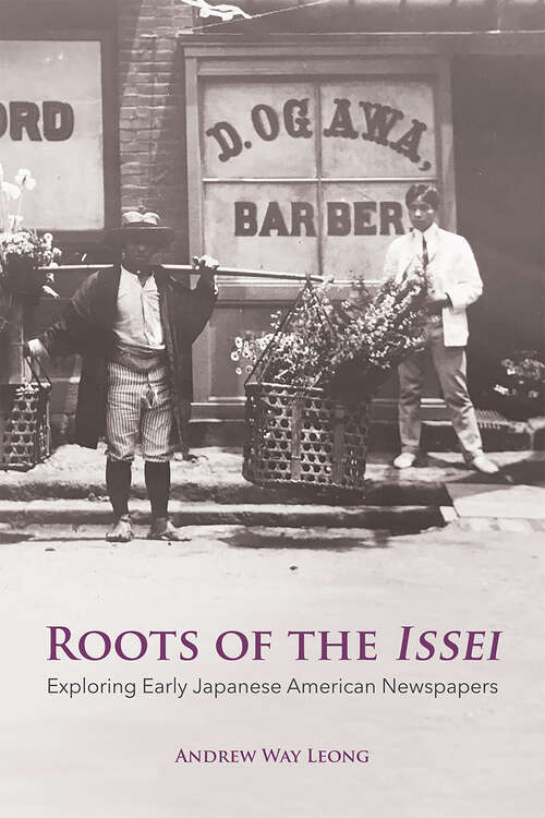 Book cover of Roots of the Issei: Exploring Early Japanese Newspapers