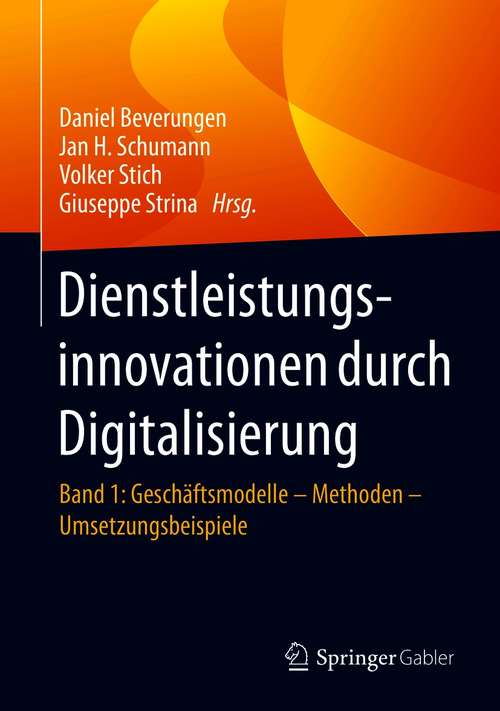 Book cover of Dienstleistungsinnovationen durch Digitalisierung: Band 1: Geschäftsmodelle – Methoden – Umsetzungsbeispiele (1. Aufl. 2020)