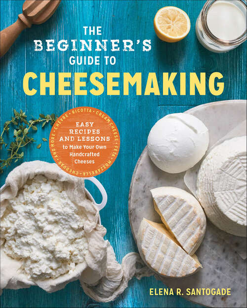 Book cover of The Beginner's Guide to Cheesemaking: Easy Recipes and Lessons to Make Your Own Handcrafted Cheeses