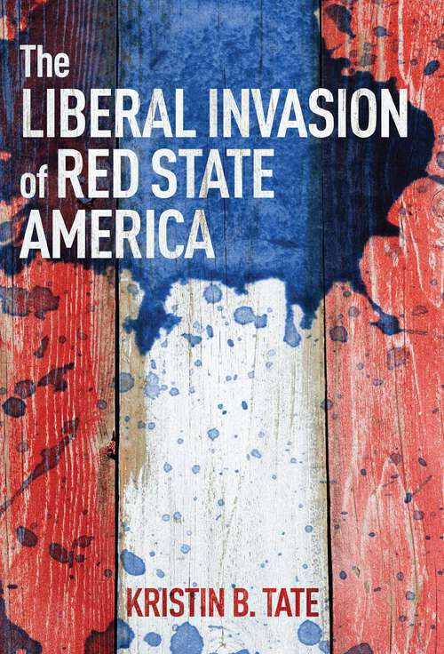 Book cover of The Liberal Invasion of Red State America