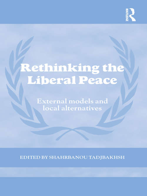 Book cover of Rethinking the Liberal Peace: External Models and Local Alternatives (Cass Series on Peacekeeping)