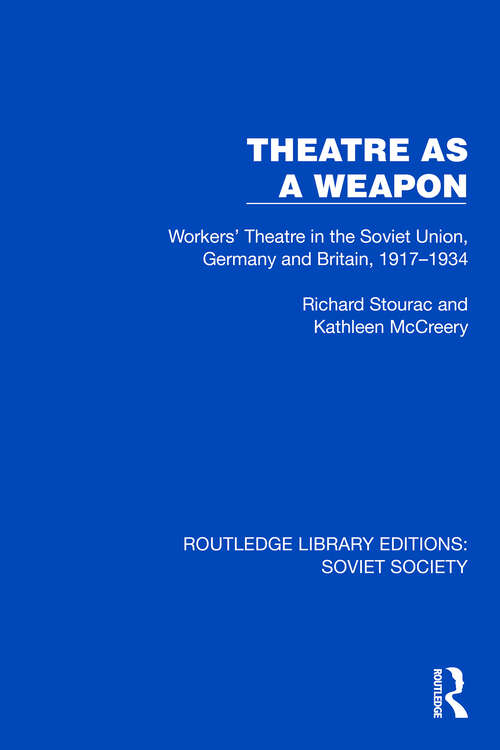 Book cover of Theatre as a Weapon: Workers' Theatre in the Soviet Union, Germany and Britain, 1917–1934 (Routledge Library Editions: Soviet Society)