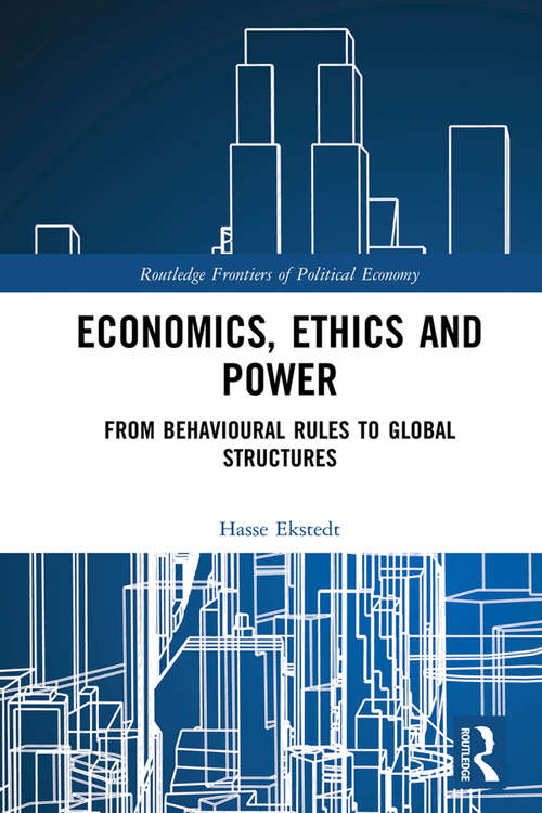 Book cover of Economics, Ethics and Power: From Behavioural Rules to Global Structures (Routledge Frontiers of Political Economy)