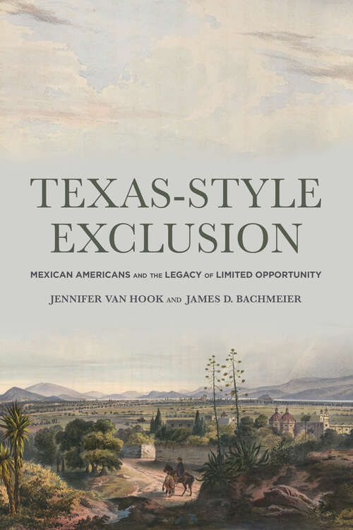 Book cover of Texas-Style Exclusion: Mexican Americans and the Legacy of Limited Opportunity