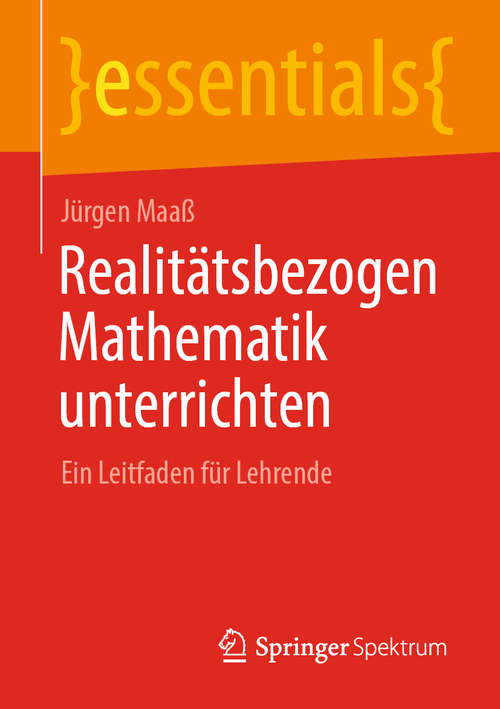 Book cover of Realitätsbezogen Mathematik unterrichten: Ein Leitfaden für Lehrende (1. Aufl. 2020) (essentials)