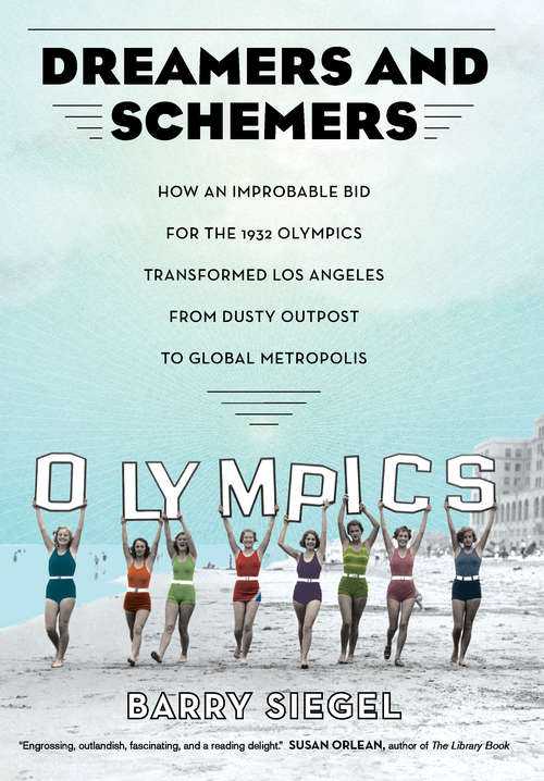 Book cover of Dreamers and Schemers: How an Improbable Bid for the 1932 Olympics Transformed Los Angeles from Dusty Outpost to Global Metropolis