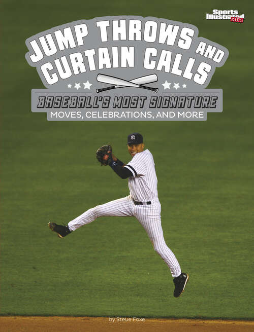 Book cover of Jump Throws and Curtains Calls: Baseball's Most Signature Moves, Celebrations, And More (Sports Illustrated Kids: Signature Celebrations, Moves, And Style Ser.)