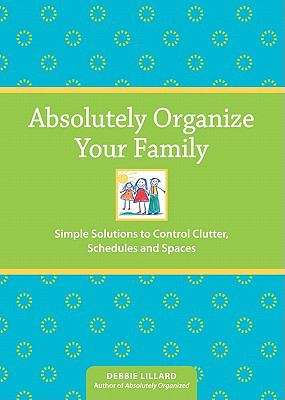 Book cover of Absolutely Organize Your Family