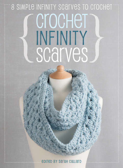 Book cover of Crochet Infinity Scarves: 8 Simple Infinity Scarves to Crochet