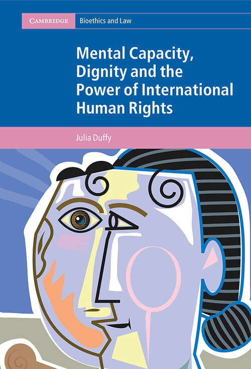 Book cover of Mental Capacity, Dignity and the Power of International Human Rights (Cambridge Bioethics and Law)