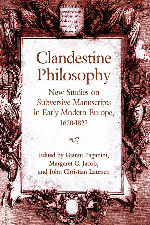 Book cover of Clandestine Philosophy: New Studies on Subversive Manuscripts in Early Modern Europe, 1620–1823 (UCLA Clark Memorial Library Series)