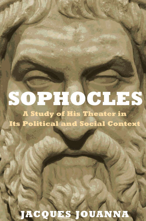 Book cover of Sophocles: A Study of His Theater in Its Political and Social Context