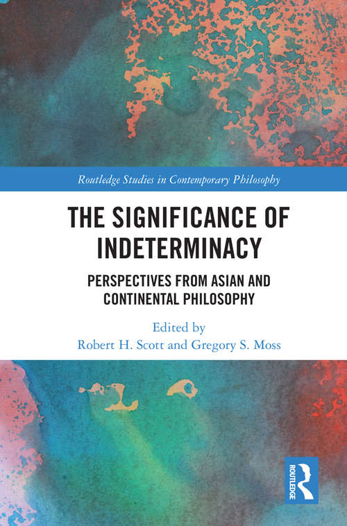 Book cover of The Significance of Indeterminacy: Perspectives from Asian and Continental Philosophy (Routledge Studies in Contemporary Philosophy)