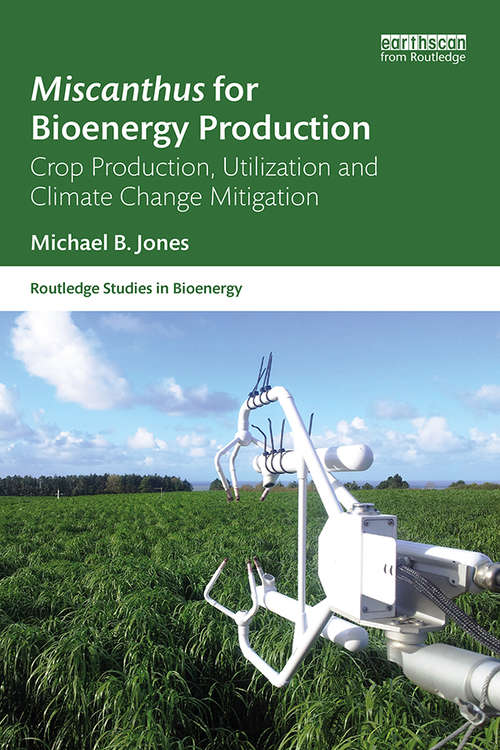 Book cover of Miscanthus for Bioenergy Production: Crop Production, Utilization and Climate Change Mitigation (Routledge Studies in Bioenergy)