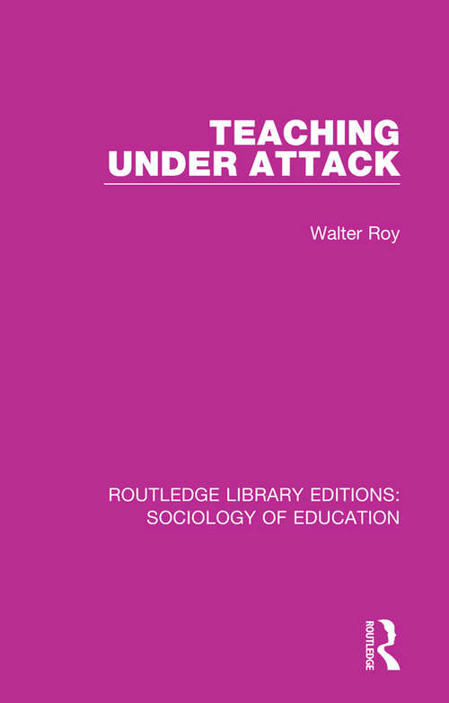 Book cover of Teaching Under Attack (Routledge Library Editions: Sociology Of Education Ser. #46)