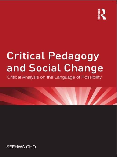 Book cover of Critical Pedagogy and Social Change: Critical Analysis on the Language of Possibility (Critical Social Thought)