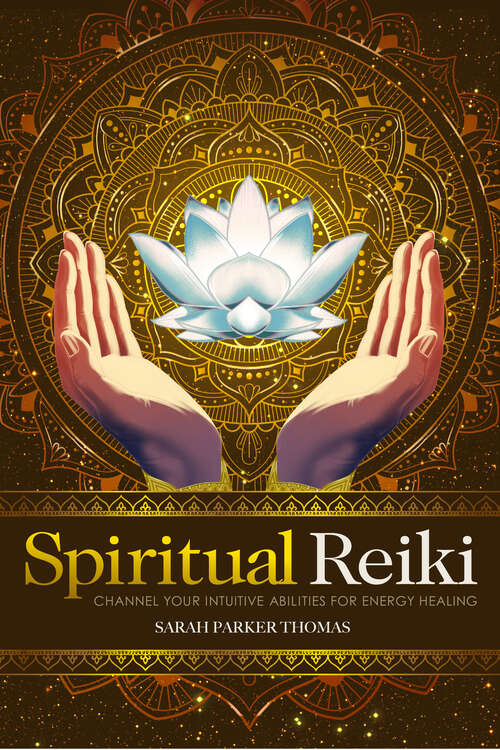 Book cover of Spiritual Reiki: Channel Your Intuitive Abilities for Energy Healing