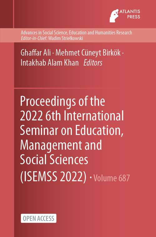 Book cover of Proceedings of the 2022 6th International Seminar on Education, Management and Social Sciences (1st ed. 2022) (Advances in Social Science, Education and Humanities Research #687)