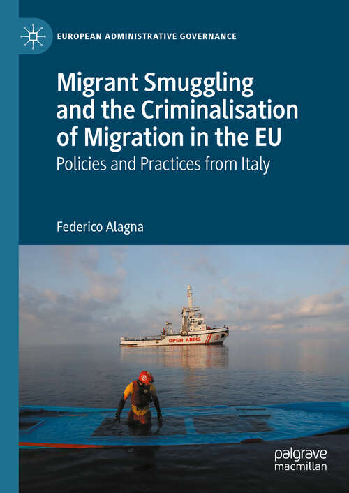 Book cover of Migrant Smuggling and the Criminalisation of Migration in the EU: Policies and Practices from Italy (2024) (European Administrative Governance)