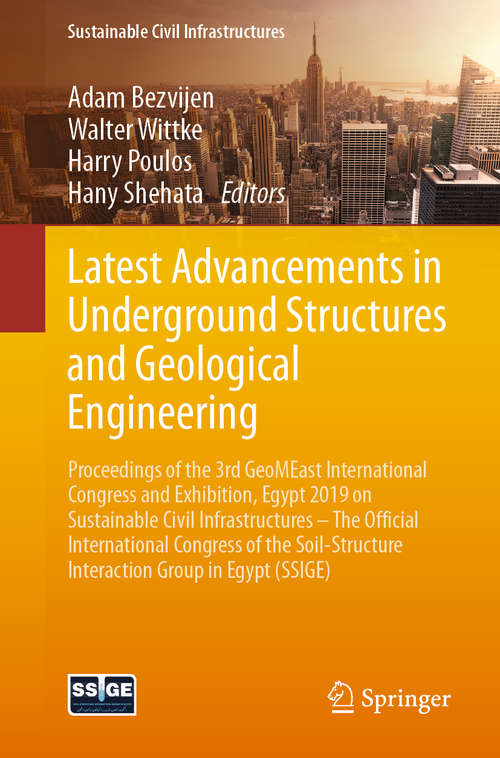 Book cover of Latest Advancements in Underground Structures and Geological Engineering: Proceedings of the 3rd GeoMEast International Congress and Exhibition, Egypt 2019 on Sustainable Civil Infrastructures – The Official International Congress of the Soil-Structure Interaction Group in Egypt (SSIGE) (1st ed. 2020) (Sustainable Civil Infrastructures)