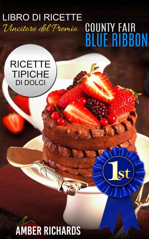 Book cover of Ricette di dolci vincitrici del premio "County Fair Blue Ribbon" - Ricette tipiche di dolci