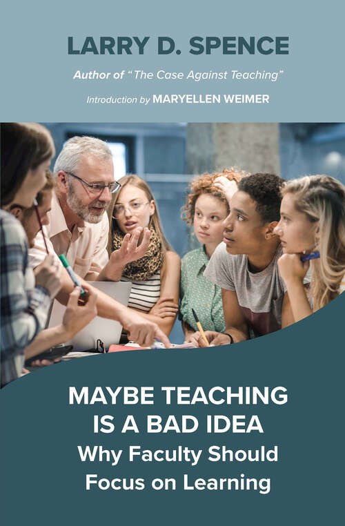Book cover of Maybe Teaching is a Bad Idea: Why Faculty Should Focus on Learning