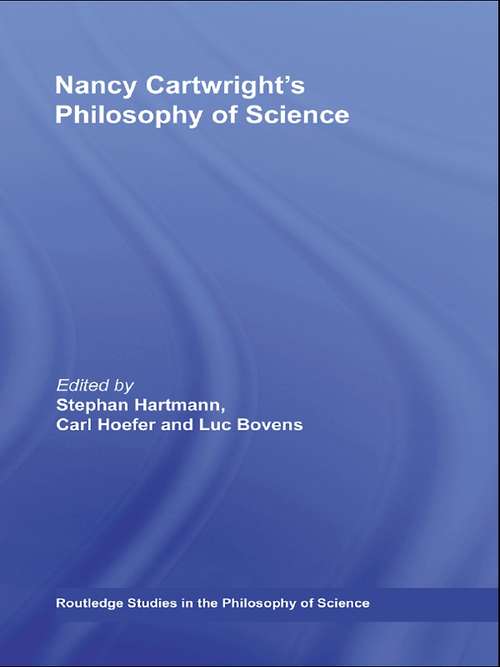 Book cover of Nancy Cartwright's Philosophy of Science (Routledge Studies in the Philosophy of Science)