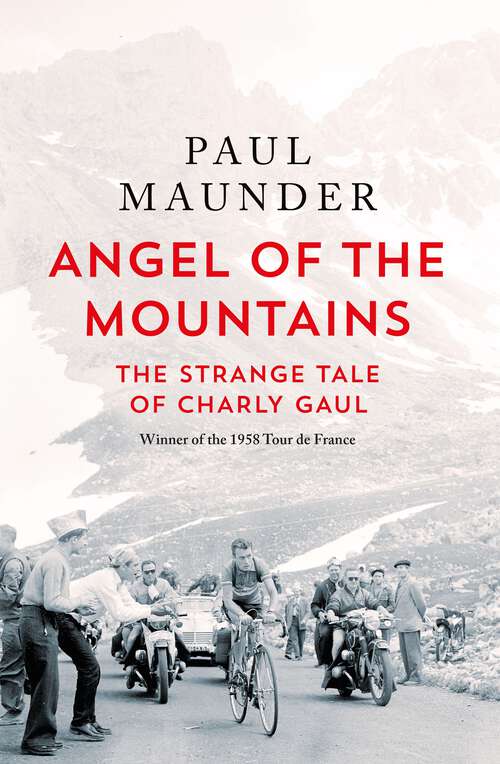 Book cover of Angel of the Mountains: The Strange Tale of Charly Gaul, Winner of the 1958 Tour de France