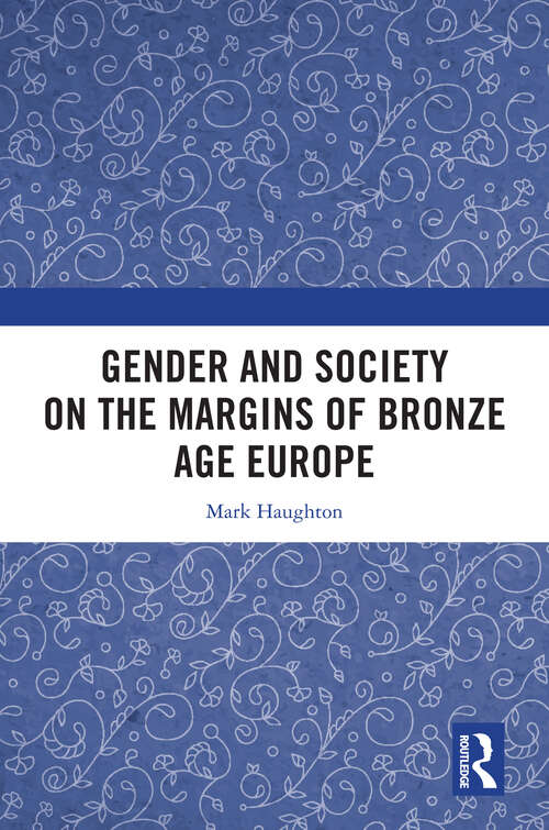 Book cover of Gender and Society on the Margins of Bronze Age Europe