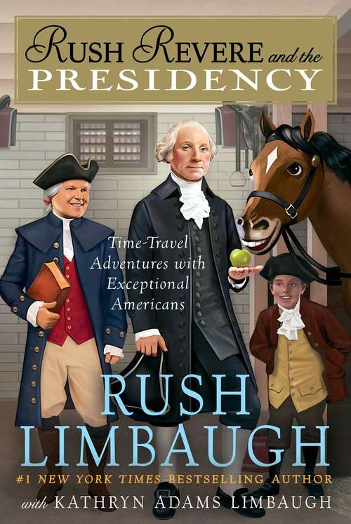 Book cover of Rush Revere and the Presidency: Rush Revere And The Brave Pilgrims; Rush Revere And The First Patriots; Rush Revere And The American Revolution; Rush Revere And The Star-spangled Banner; Rush Revere And The Presidency (Rush Revere #5)