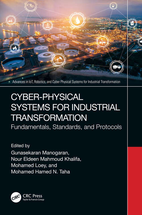 Book cover of Cyber-Physical Systems for Industrial Transformation: Fundamentals, Standards, and Protocols (Advances in IoT, Robotics, and Cyber Physical Systems for Industrial Transformation)