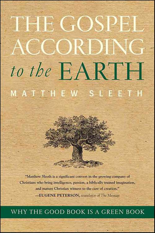 Book cover of The Gospel According to the Earth: Why the Good Book Is a Green Book