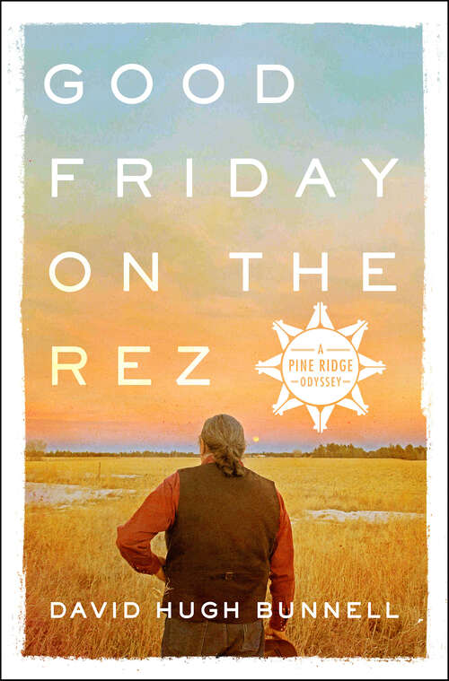 Book cover of Good Friday on the Rez: A Pine Ridge Odyssey (Pine Ridge Odyssey)