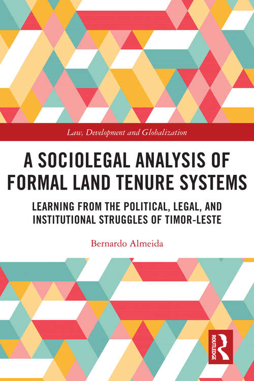 Book cover of A Sociolegal Analysis of Formal Land Tenure Systems: Learning from the Political, Legal and Institutional Struggles of Timor-Leste (Law, Development and Globalization)