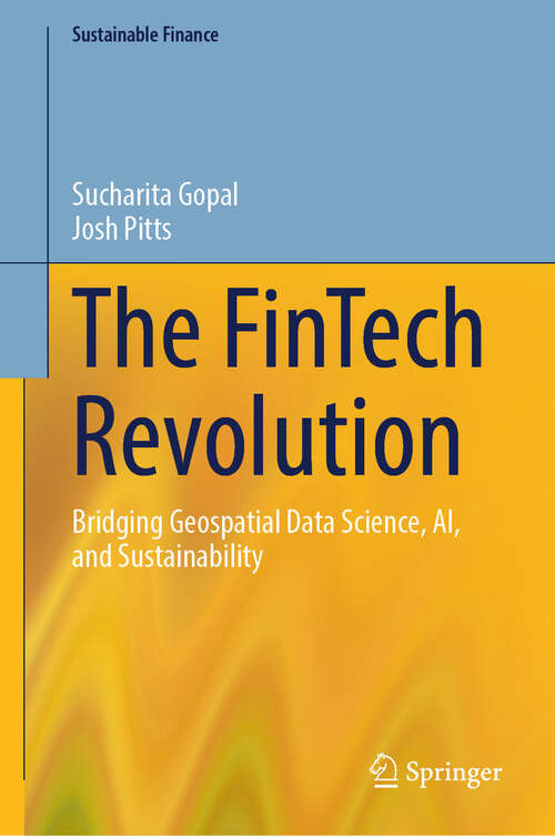 Book cover of The FinTech Revolution: Bridging Geospatial Data Science, AI, and Sustainability (Sustainable Finance)