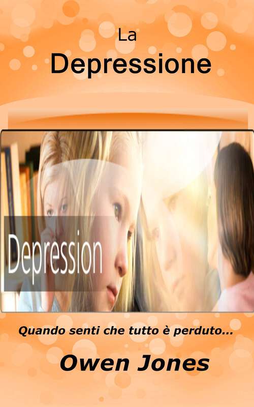 Book cover of La Depressione: Quando senti che tutto è perduto... (Come fare... #77)