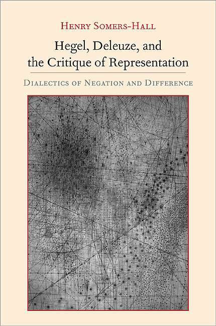 Book cover of Hegel, Deleuze, and the Critique of Representation: Dialectics of Negation and Difference (SUNY series, Intersections: Philosophy and Critical Theory)