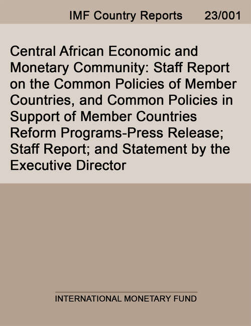 Book cover of Central African Economic and Monetary Community: Staff Report On The Common Policies Of Member Countries, And Common Policies In Support Of Member Countries Reform Programs-press Release; Staff Report; And Statement By The Executive Director For The Central African Economic And Monetary Community (Imf Staff Country Reports)