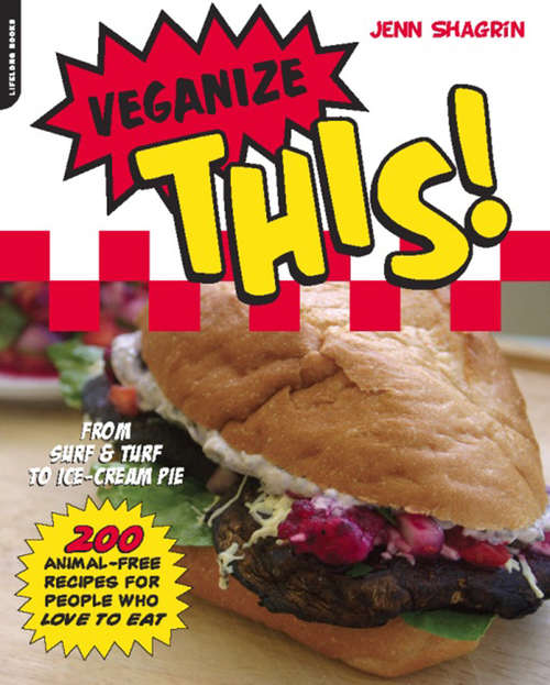 Book cover of Veganize This!: From Surf & Turf to Ice-Cream Pie -- 200 Animal-Free Recipes for People Who Love to Eat