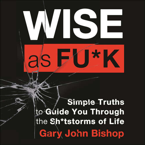 Book cover of Wise as F*ck: Simple Truths to Guide You Through the Sh*tstorms in Life