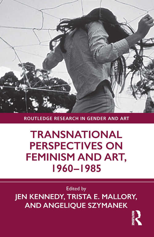 Book cover of Transnational Perspectives on Feminism and Art, 1960-1985 (Routledge Research in Gender and Art)