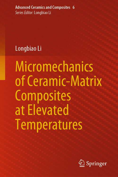 Book cover of Micromechanics of Ceramic-Matrix Composites at Elevated Temperatures (2024) (Advanced Ceramics and Composites #6)