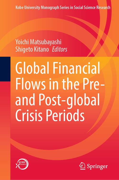 Book cover of Global Financial Flows in the Pre- and Post-global Crisis Periods (1st ed. 2022) (Kobe University Monograph Series in Social Science Research)