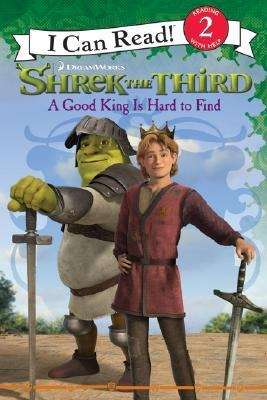 Book cover of Shrek the Third: A Good King Is Hard to Find (I Can Read: Level 2)
