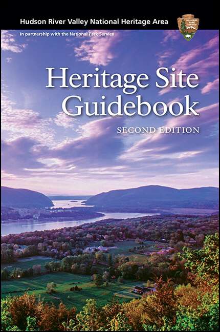 Book cover of Hudson River Valley National Heritage Area: Heritage Site Guidebook, Second Edition