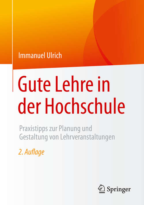 Book cover of Gute Lehre in der Hochschule: Praxistipps zur Planung und Gestaltung von Lehrveranstaltungen (2. Aufl. 2020)