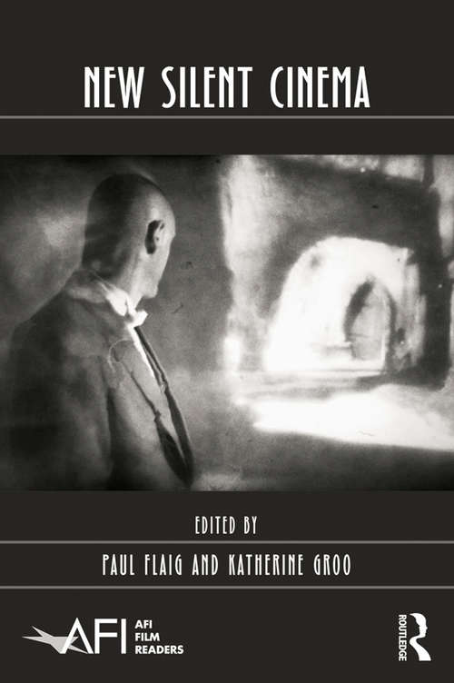 Book cover of New Silent Cinema: Digital Anachronisms, Celluloid Spectacles (AFI Film Readers)