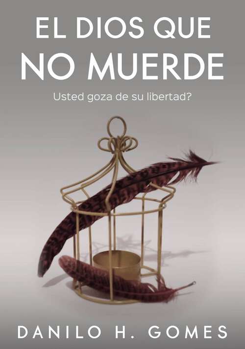 Book cover of El Dios Que No Muerde: Usted goza de su libertad?