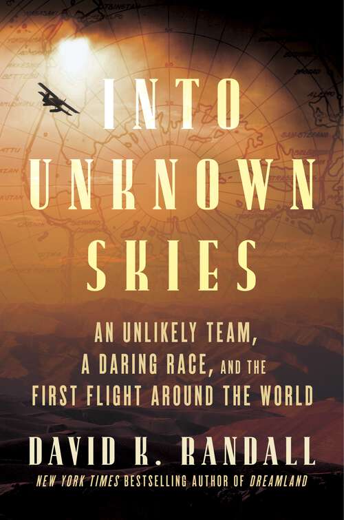 Book cover of Into Unknown Skies: An Unlikely Team, a Daring Race, and the First Flight Around the World